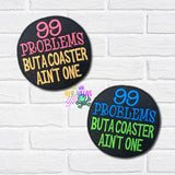 DIGITAL DOWNLOAD 99 Problems But A Coaster Ain't One