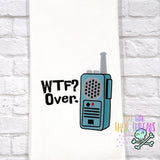 DIGITAL DOWNLOAD WTF? Over. Walkie Talkie 4 SIZES INCLUDED